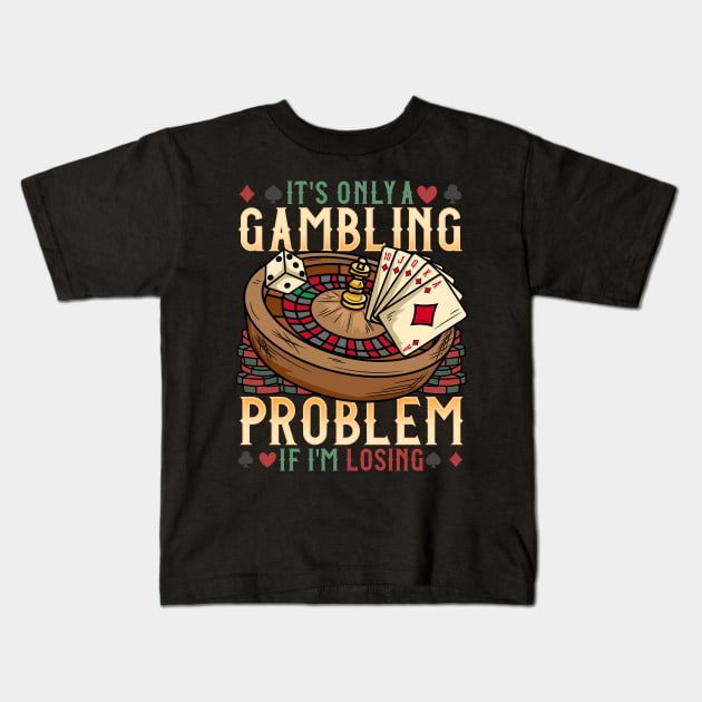 It's Only A Gambling Problem - Las Vegas Casino Gift Kids T-Shirt by biNutz